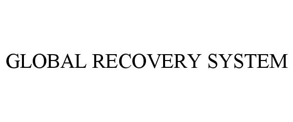  GLOBAL RECOVERY SYSTEM