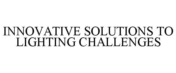 Trademark Logo INNOVATIVE SOLUTIONS TO LIGHTING CHALLENGES