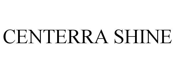 Trademark Logo CENTERRA SHINE