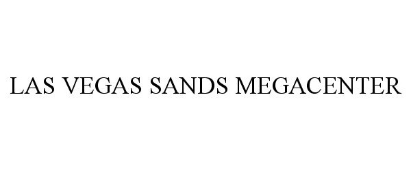  LAS VEGAS SANDS MEGACENTER