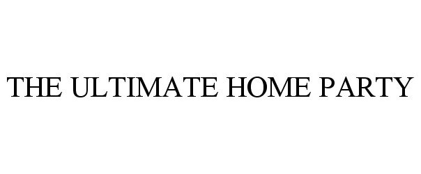 Trademark Logo THE ULTIMATE HOME PARTY