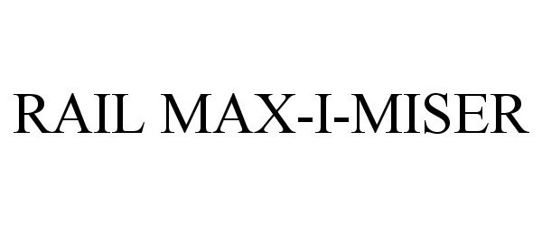  RAIL MAX-I-MISER