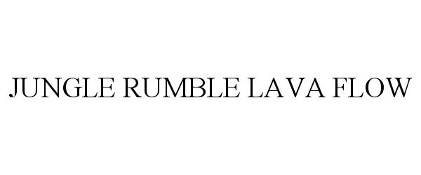 Trademark Logo JUNGLE RUMBLE LAVA FLOW