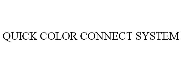Trademark Logo QUICK COLOR CONNECT SYSTEM