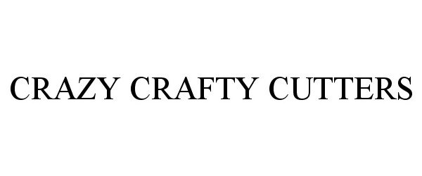 Trademark Logo CRAZY CRAFTY CUTTERS