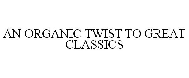  AN ORGANIC TWIST TO GREAT CLASSICS