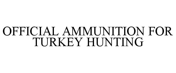  OFFICIAL AMMUNITION FOR TURKEY HUNTING