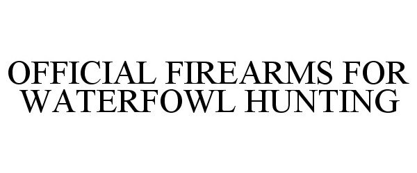  OFFICIAL FIREARMS FOR WATERFOWL HUNTING