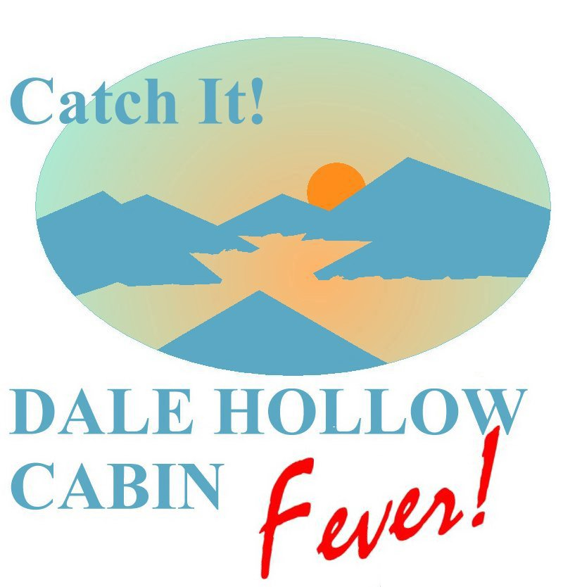  CATCH IT! DALE HOLLOW CABIN FEVER!