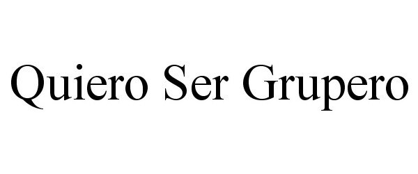 Trademark Logo QUIERO SER GRUPERO