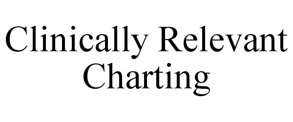  CLINICALLY RELEVANT CHARTING