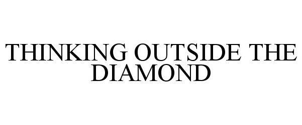  THINKING OUTSIDE THE DIAMOND