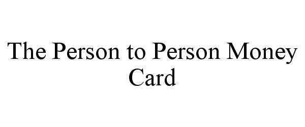 Trademark Logo THE PERSON TO PERSON MONEY CARD