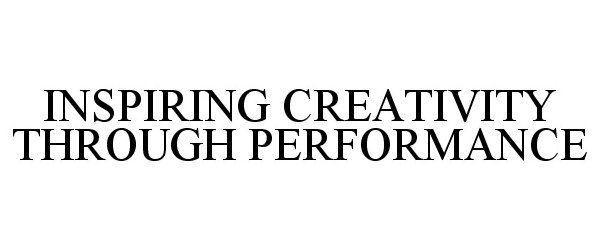  INSPIRING CREATIVITY THROUGH PERFORMANCE