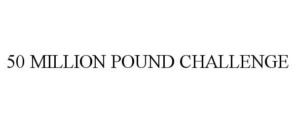  50 MILLION POUND CHALLENGE