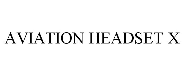 Trademark Logo AVIATION HEADSET X