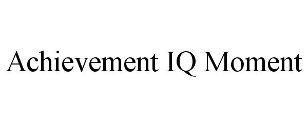 Trademark Logo ACHIEVEMENT IQ MOMENT