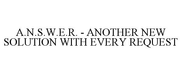  A.N.S.W.E.R. - ANOTHER NEW SOLUTION WITH EVERY REQUEST