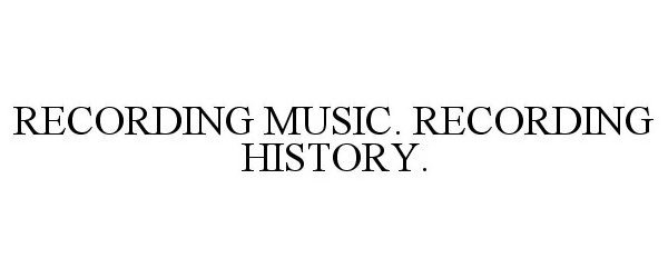 Trademark Logo RECORDING MUSIC. RECORDING HISTORY.