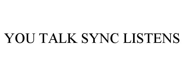 Trademark Logo YOU TALK SYNC LISTENS