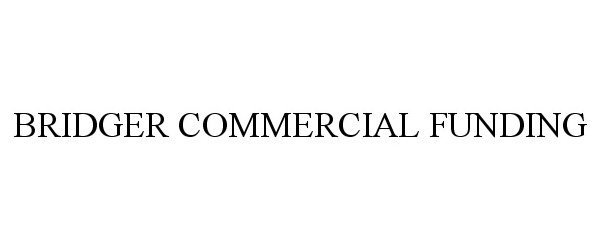  BRIDGER COMMERCIAL FUNDING