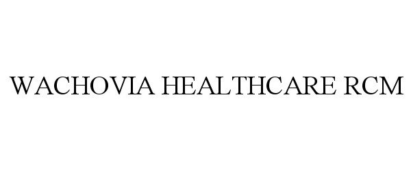  WACHOVIA HEALTHCARE RCM