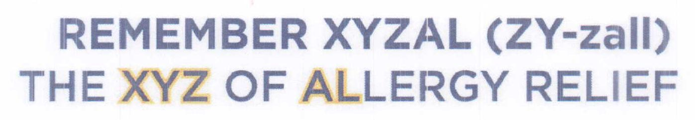  REMEMBER XYZAL (ZY-ZALL) THE XYZ OF ALLERGY RELIEF
