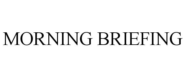  MORNING BRIEFING