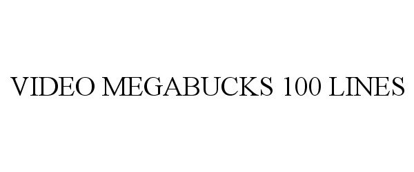 Trademark Logo VIDEO MEGABUCKS 100 LINES