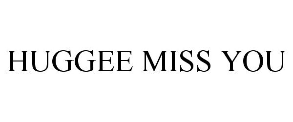 Trademark Logo HUGGEE MISS YOU