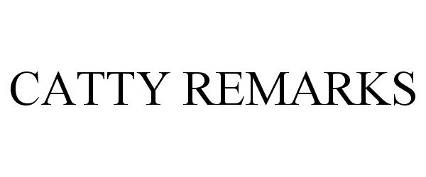 Trademark Logo CATTY REMARKS