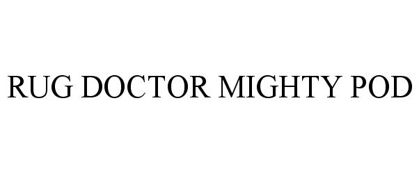 Trademark Logo RUG DOCTOR MIGHTY POD