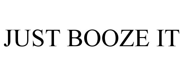  JUST BOOZE IT