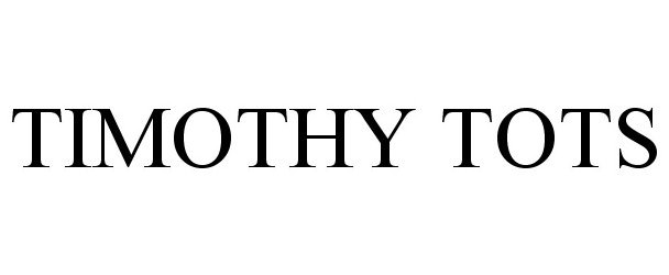  TIMOTHY TOTS