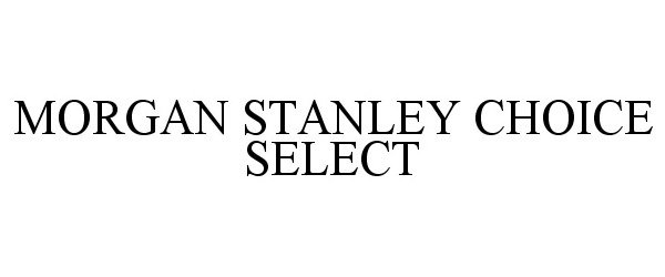  MORGAN STANLEY CHOICE SELECT