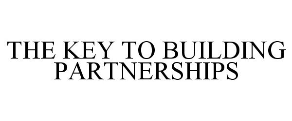  THE KEY TO BUILDING PARTNERSHIPS