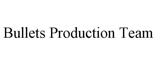 Trademark Logo BULLETS PRODUCTION TEAM