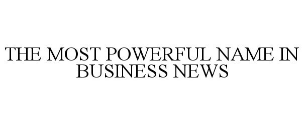  THE MOST POWERFUL NAME IN BUSINESS NEWS