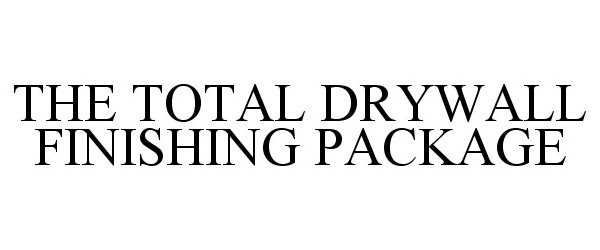 Trademark Logo THE TOTAL DRYWALL FINISHING PACKAGE