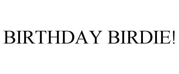 Trademark Logo BIRTHDAY BIRDIE!