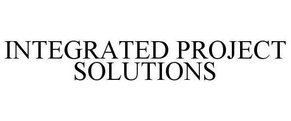  INTEGRATED PROJECT SOLUTIONS