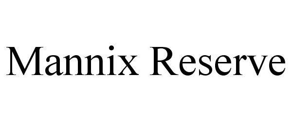 Trademark Logo MANNIX RESERVE