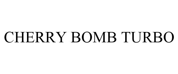  CHERRY BOMB TURBO