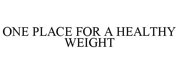  ONE PLACE FOR A HEALTHY WEIGHT