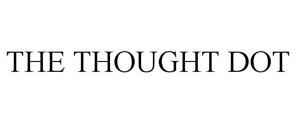 Trademark Logo THE THOUGHT DOT