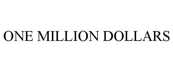  ONE MILLION DOLLARS