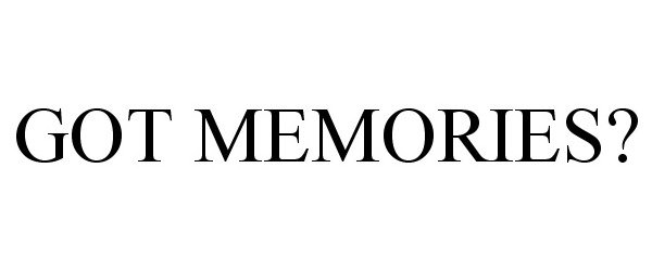  GOT MEMORIES?