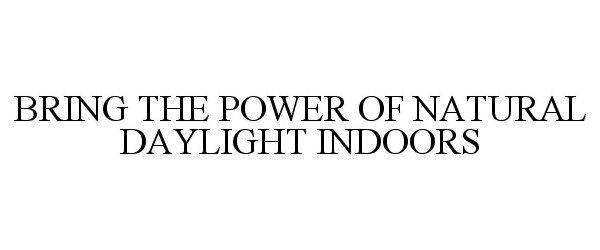  BRING THE POWER OF NATURAL DAYLIGHT INDOORS