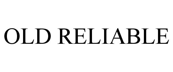 Trademark Logo OLD RELIABLE