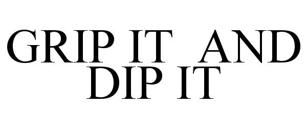  GRIP IT AND DIP IT